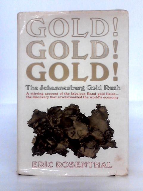 Gold! Gold! Gold! The Johannesburg Gold Rush By Eric Rosenthal