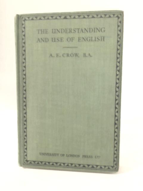 The Understanding and Use of English By A E Crow