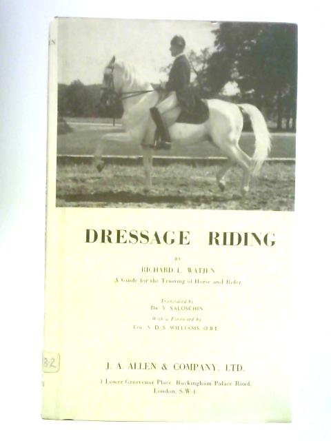 Dressage Riding: a Guide for the Training of Horse and Rider By Richard Lacey Wtjen