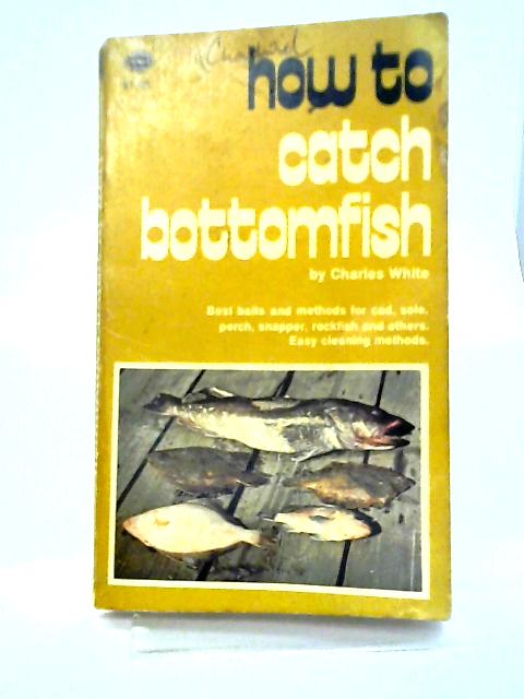 How To Catch Bottomfish von White, Charles