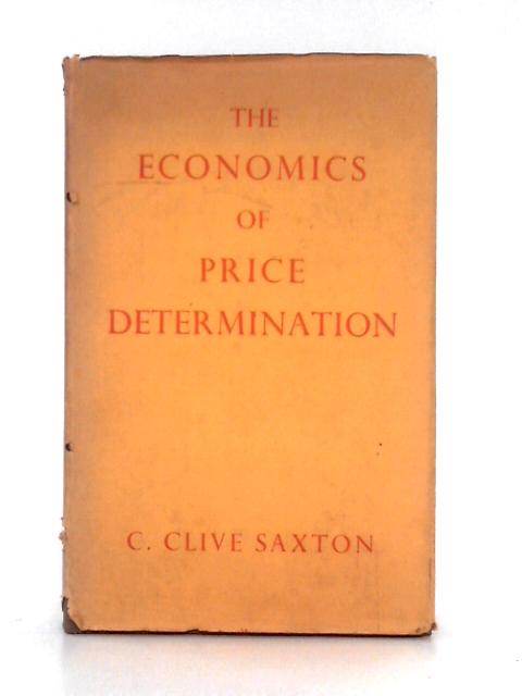 The Eonomics of Price Determination par C. Clive Saxton