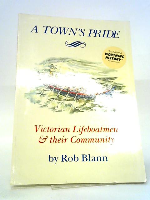 A Town's Pride: Victorian Lifeboatmen and Their Community par Rob Blann
