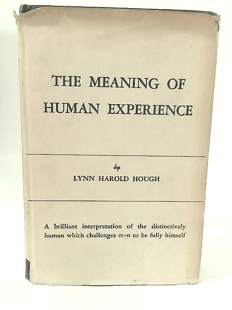 The Meaning of Human Experience By Lynn Harold Hough