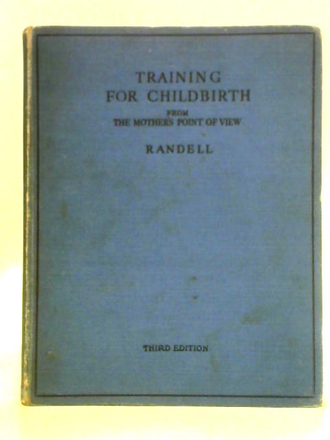 Training for Childbirth: From the Mother's Point of View By Minnie Randell