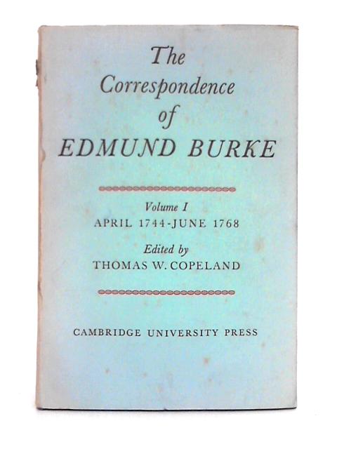 The Correspondence of Edmund Burke: Volume I, April 1744-June 1768 By Thomas W. Copeland (ed.)