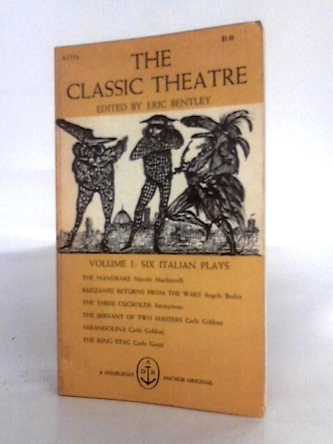 The Classic Theatre Volume One: Six Italian Plays von Eric Bentley (ed.)
