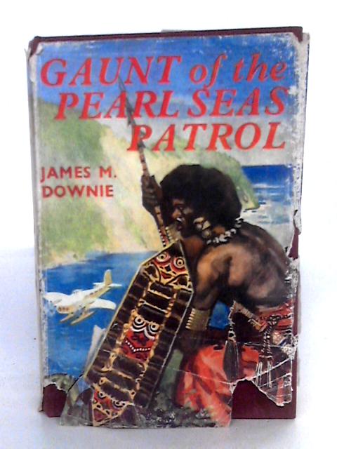 Gaunt Of The Pearl Seas Patrol By James M. Downie