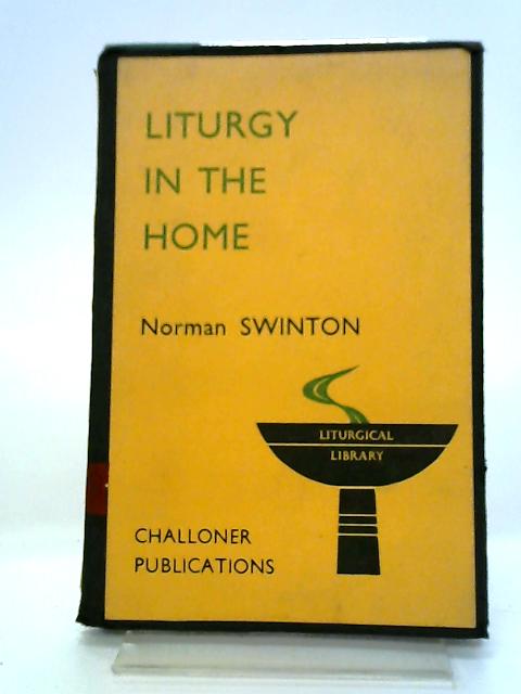 Liturgy In The Home By Rev Norman F Swinton