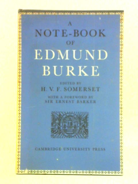 A Notebook of Edmund Burke: Poems, Characters, Essays and Other Sketches in the hands of Edmund and William Burke By H. V. F. Somerset (Ed.)