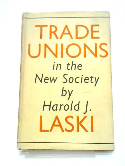 Trade Unions In The New Society By H Laski