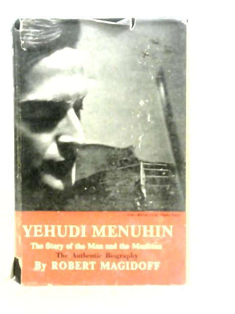 Yehudi Menuhin - The Story of the Man and the Musician von Robert Magidoff