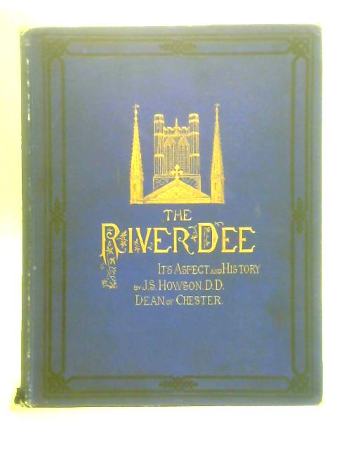 The River Dee: Its Aspect and History von J. S. Howson