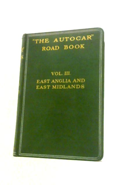 'The Autocar' Road Book Vol.III: East Anglia and East Midlands By Charles G Harper