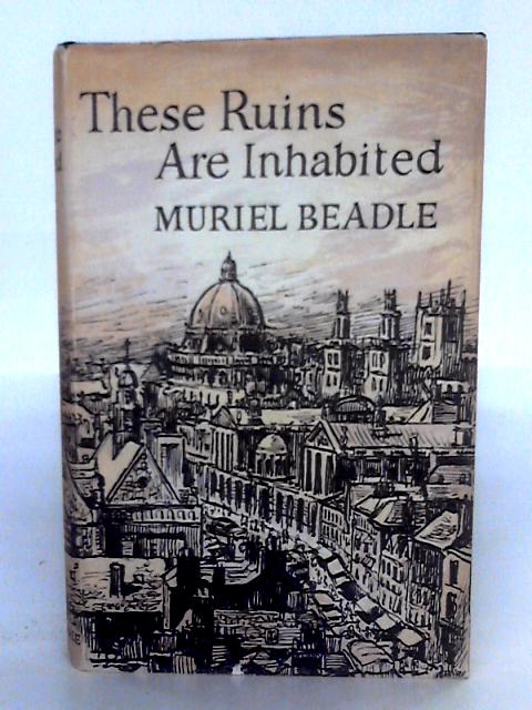 These Ruins Are Inhabited By Muriel Beadle