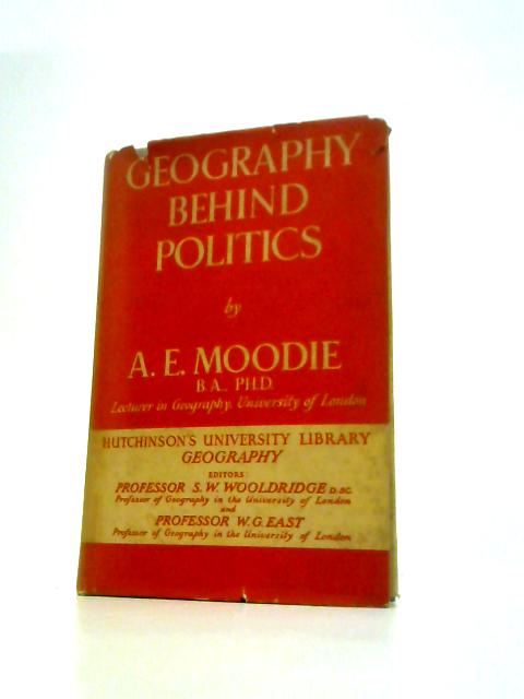 Geography Behind Politics By A.E.Moodie