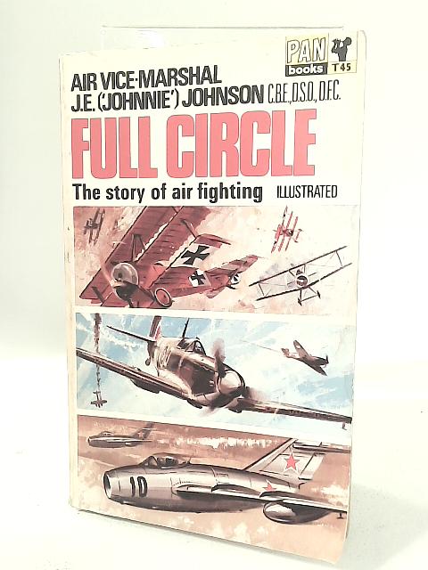 Full Circle By Air Vice-Marshal J. E. Johnson