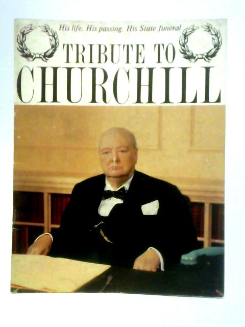 Tribute to Churchill: His Life, His Passing, His State Funeral By Daily Mirror