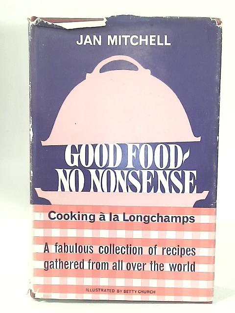 Good Food - No Nonsense. Cooking a la Longchamps von Jan Mitchell