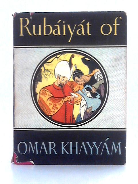 Rubaiyat of Omar Khayyam; Rendered into English Verse by Edward Fitzgerald By Omar Khayyam