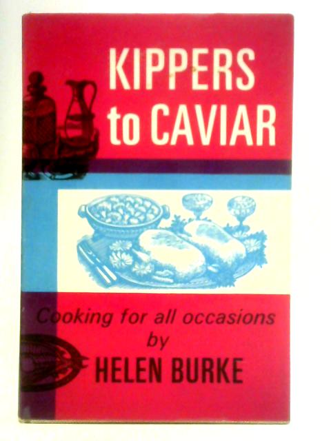 Kippers to Caviar: Cooking for All Occasions By Helen Burke