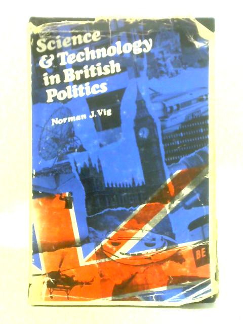 Science and Technology in British Politics von Norman J. Vig