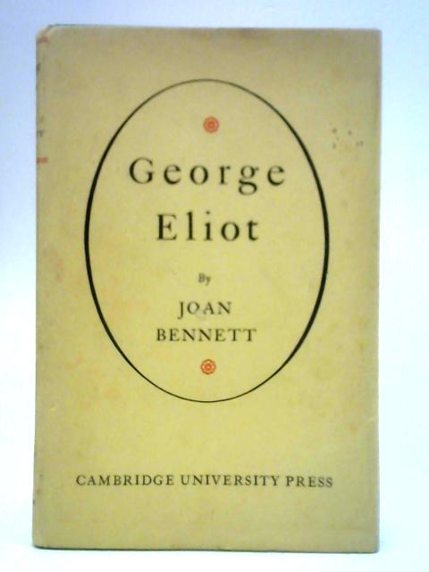 George Eliot: Her Mind and Her Art By Joan Bennett