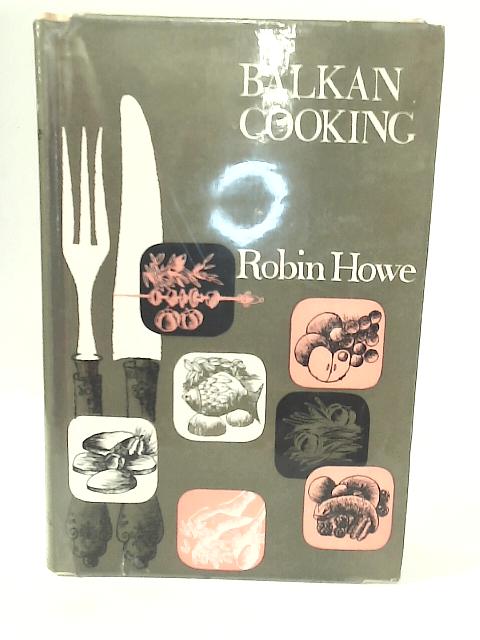 Balkan Cooking By Robin Howe