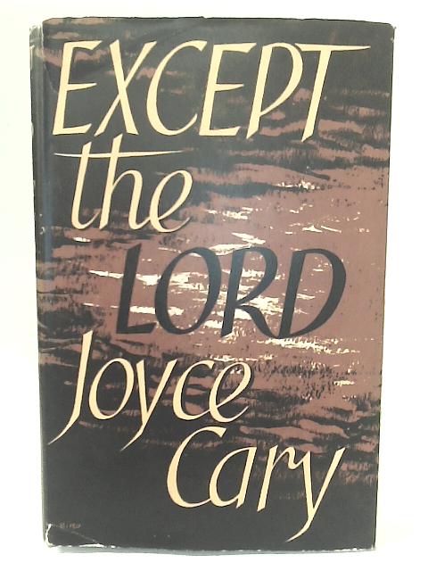 Except the Lord By Joyce Cary