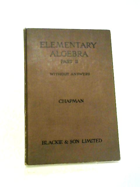 A General Text-book Of Elementary Algebra Part II By E. chapman
