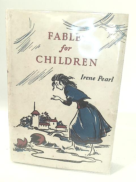 Fables For Children By Irene Pearl