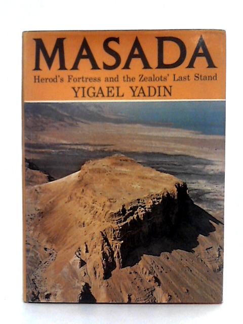 Masada: Herod's Fortress and the Zealots' Last Stand By Yigael Yadin