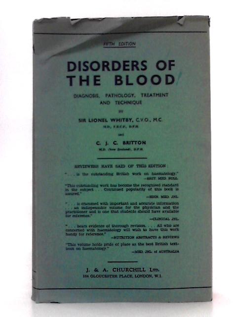 Disorders of the Blood: Diagnosis, Pathology, Treatment and Technique By Sir Lionel Whitby, C.J.C.Britton