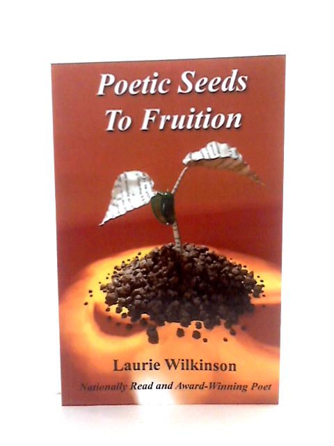 Poetic Seeds To Fruition von Laurie Wilkinson