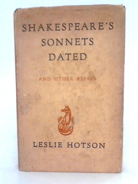 Shakespeares Sonnets Dated And Other Essays By Leslie Hotson