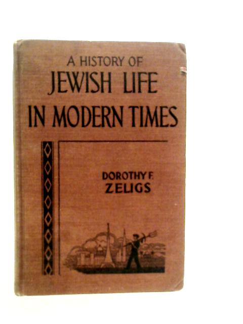 A History of Jewish life in Modern Times: For Young People By Dorothy F.Zeligs