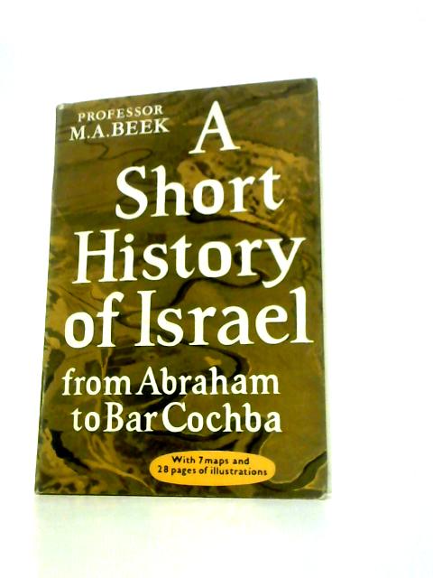 A Short History of Israel: From Abraham to Bar Cochba By M.A.Beek