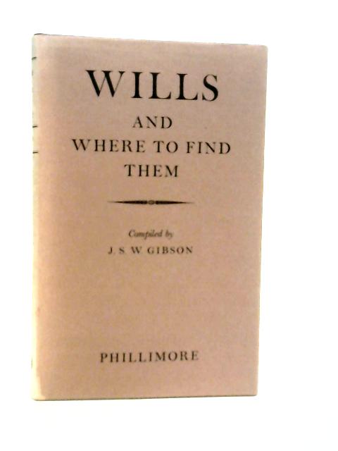 Wills and Where to Find Them By J.S.W.Gibson
