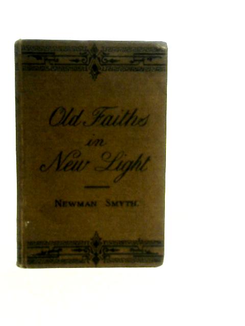 Old Faiths In New Light By Newman Smyth
