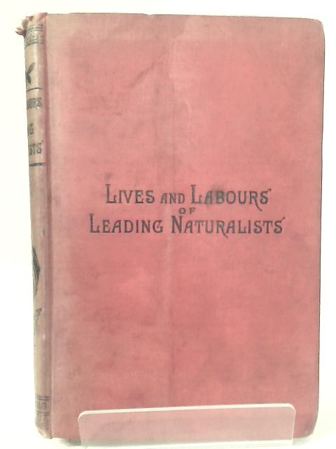 Lives and Labours of Leading Naturalists von H. Alleyne Nicholson