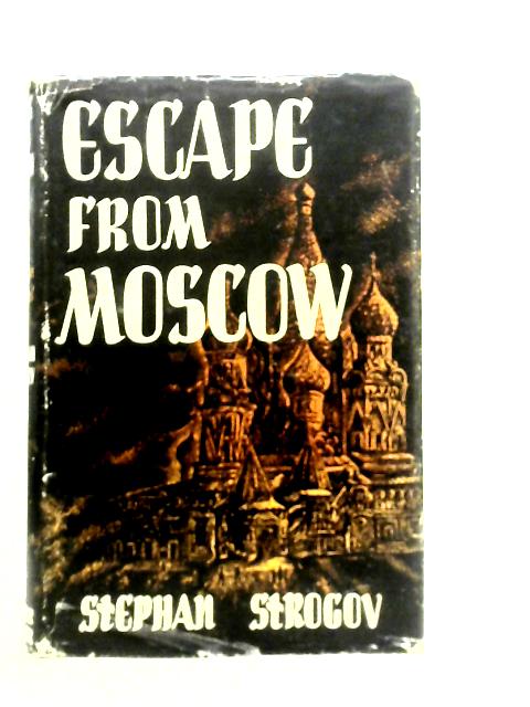 Escape From Moscow By Stephan Strogov