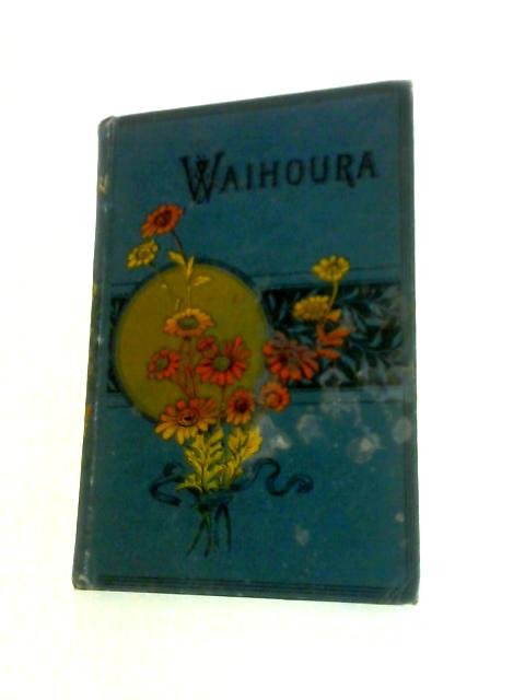 Waihoura - the Maori Girl. By W.H.C.Kingston