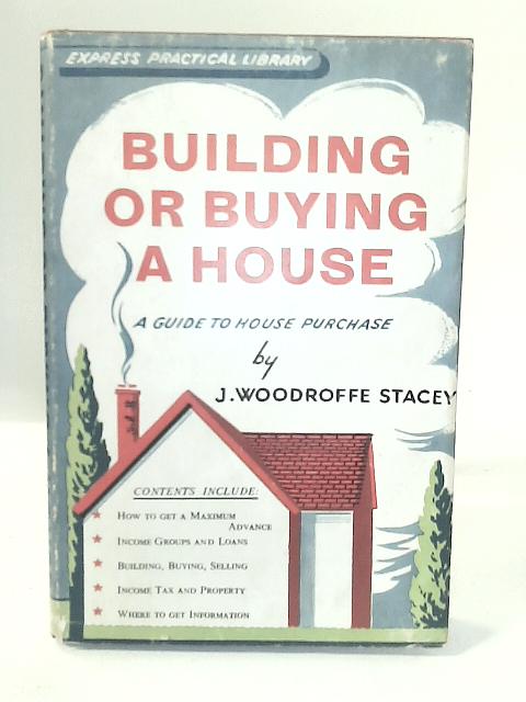 Building or Buying a House By J. A. Woodroffe Stacey