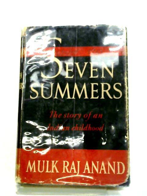 Seven Summers: The Story Of An Indian Childhood (Hutchinson's International Authors Series) By Mulk Raj Anand