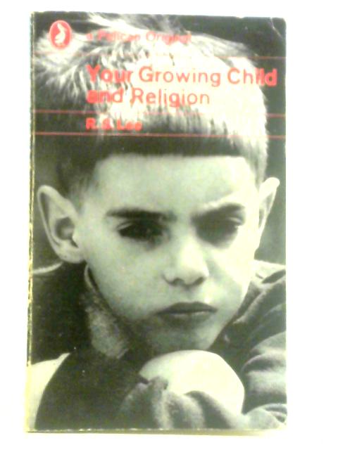 Your Growing Child and Religion par R. S. Lee