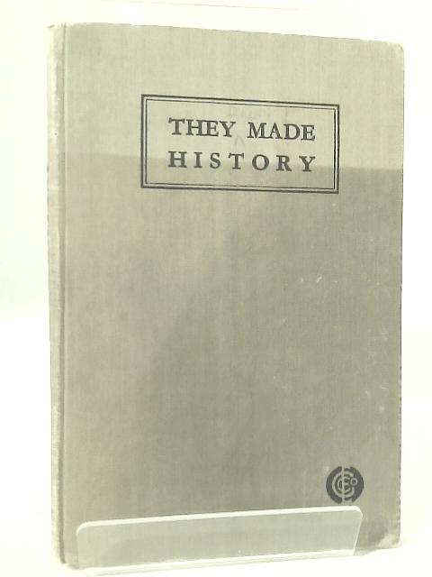 They Made History, for Secondary Schools By Archd. Duncan, M. A.