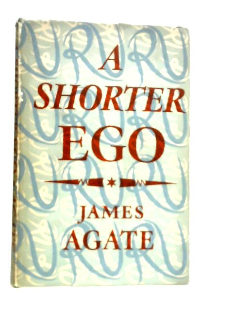 A Shorter Ego - The First Selection By J.Agate