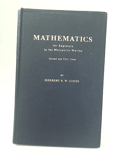 Mathematics for Engineers in the Mercantile Marine By Herbert S W Jones