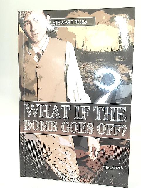 What If the Bomb Goes Off? (Timeliners) von Stewart Ross