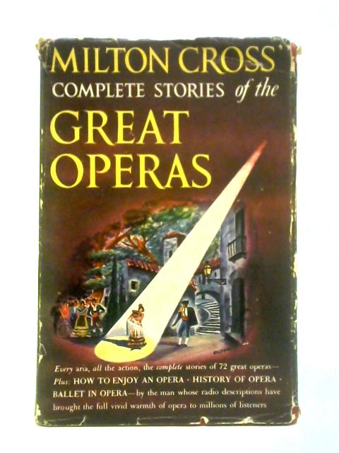 Milton Cross' Complete Stories of the Great Operas By Milton Cross