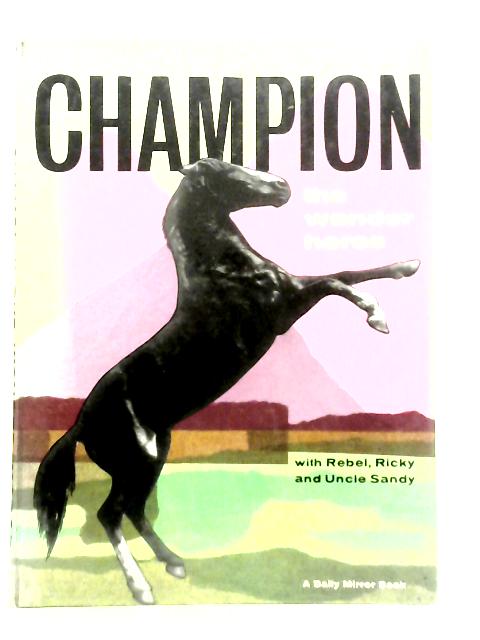 Champion, The Wonder Horse with Rebel, Ricky and Uncle Sandy By Arthur Groom